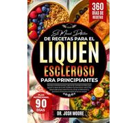 EL MANUAL DEFINITIVO DE RECETAS PARA EL LIQUEN ESCLEROSO PARA PRINCIPIANTES: Recetas antiinflamatorias y planes de comidas sencillos ... el bienestar integral de forma natural