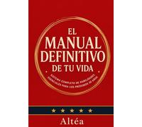 EL MANUAL DEFINITIVO DE TU VIDA: Sistema completo de habilidades esenciales para los próximos 30 años