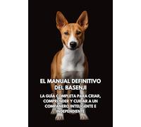El Manual Definitivo del Basenji: La Guía Completa para Criar, Comprender y Cuidar a un Compañero Inteligente e Independiente