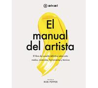 El manual del artista: El libro de consulta definitivo sobre arte: medios, materiales, herramientas y técnicas: 39 (Grandes temas)