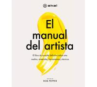 El manual del artista : el libro de consulta definitivo sobre arte : medios, materiales, herramientas y técnicas