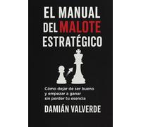 El manual del cabrón estratégico: Cómo dejar de ser bueno y empezar a ganar sin perder tu esencia