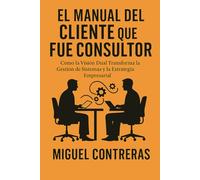 El Manual del Cliente que Fue Consultor: Cómo la Visión Dual Transforma la Gestión de Sistemas y la Estrategia Empresarial