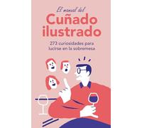 El Manual del Cuñado Ilustrado: 273 curiosidades para lucirse en la sobremesa
