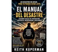 El Manual del Desastre: Lecciones Reales sobre Preparación, Respuesta, Recuperación y Resiliencia
