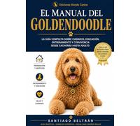 El Manual del Goldendoodle: Cuidados, educación y convivencia desde cachorro hasta adulto (Colección Vida Canina)