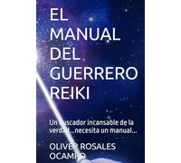 EL MANUAL DEL GUERRERO REIKI: Un buscador incansable de la verdad...necesita un manual... (Coaching Oliver)
