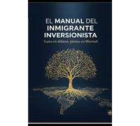EL MANUAL DEL INMIGRANTE INVERSIONISTA: Gana en dólares, piensa en libertad