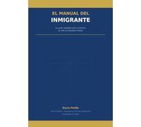 El Manual del Inmigrante: La guía completa para construir tu vida en Estados Unidos