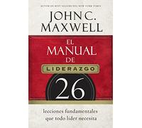 El manual del liderazgo: 26 lecciones fundamentales que todo líder necesita