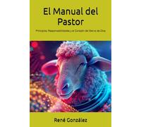 El Manual del Pastor: Principios, Responsabilidades y el Corazón del Siervo de Dios: 8 (MANUALES BÍBLICOS)
