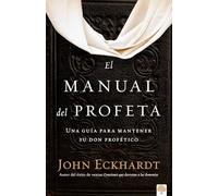 El manual del profeta / The Prophet's Manual: Una Guía Para Mantener Su Don Profético/ a Guide to Sustaining Your Prophetic Gift