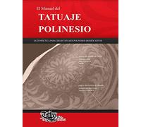 El Manual del TATUAJE POLINESIO: Guía práctica para crear tatuajes polinesios significativos (Polynesian Tattoos)