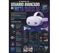 El Manual del Usuario Avanzado de Meta Quest 3S (Edición 2026): Ve más allá de lo básico y desbloquea toda la experiencia de VR - una guía visual paso ... de pantalla para perfeccionar tu ajuste,