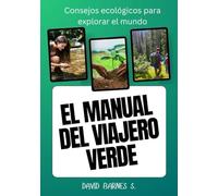 EL MANUAL DEL VIAJERO VERDE: Consejos ecológicos para explorar el mundo