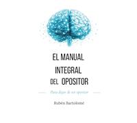 El Manual Integral del Opositor: Para dejar de ser opositor