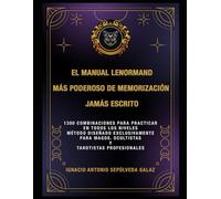 “EL MANUAL LENORMAND DE MEMORIZACIÓN MÁS PODEROSO JAMÁS ESCRITO.”: 1300 COMBINACIONES PARA PRACTICAR EN TODOS LOS NIVELES. Método diseñado ... Magos. Ocultistas y Tarotistas Profesionales.
