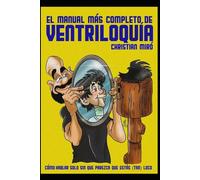 El manual más completo de Ventriloquía: Cómo hablar solo sin que parezca que estás (tan) loco