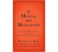 El Manual para Mitigación: Una Guía Práctica para la Comunidad Alrededor de un Caso Criminal