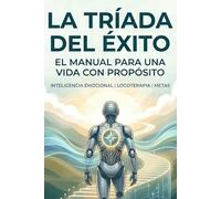 El manual para una vida con propósito (La tríada del éxito)