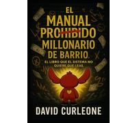 El manual prohibido del millonerio de barrio: El libro que el sistema no quiere que leas