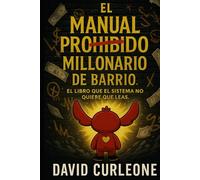El manual prohibido del millonerio de barrio: El libro que el sistema no quiere que leas