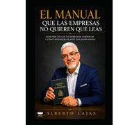 EL MANUAL QUE LAS EMPRESAS NO QUIEREN QUE LEAS: Guía practica para conocer tus derechos laborales