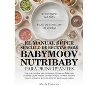 EL MANUAL SÚPER SENCILLO DE RECETAS PARA BABYMOOV NUTRIBABY PARA PRINCIPIANTES: Una guía completa para comenzar a cocinar con Babymoov Nutribaby: ... de primeros alimentos para nuevos padres.