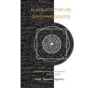 El Manuscrito de los Guardianes Ocultos: Una Parábola Mística sobre la Historia Prohibida de la Humanidad