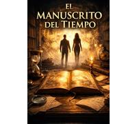 EL MANUSCRITO DEL TIEMPO: Un thriller histórico sobre el conocimiento que nunca debió desaparecer (Los Custodios del Tiempo)