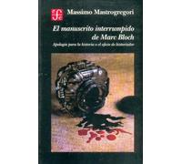 El Manuscrito Interrumpido De Marc Bloch: Apologia para la historia o el oficio de historiador (Historia (fce))