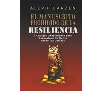 EL MANUSCRITO PROHIBIDO DE LA RESILIÊNCIA: 3 CODIGOS DESPIADADOS PARA RECONSTRUIR TU MENTE DESDE LAS CENIZAS
