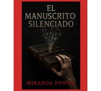 El Manuscrito Silenciado: Hay libros que no se leen… ellos te leen a ti