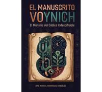 El Manuscrito Voynich: El Misterio del Códice Indescifrable