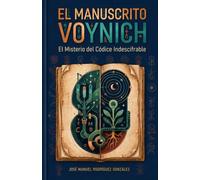 El Manuscrito Voynich: El Misterio del Códice Indescifrable (Colección Expedientes Ocultos)