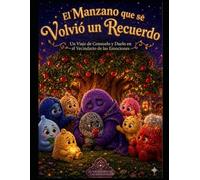 El Manzano Que Sé Volvió Un Recuerdo: Un viaje de consuelo y duelo en el vecindario de las emociones (El Vecindario de las Emociones: Cuentos del Edificio de al Lado)