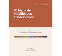 El Mapa de Habilidades Emocionales: Un cuaderno de trabajo para padres y madres que quieren criar hijos emocionalmente resilientes