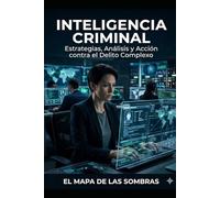 El Mapa De Las Sombras: Inteligencia Criminal