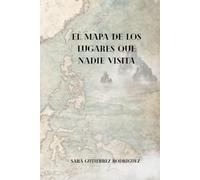 El mapa de los lugares que nadie visita: Los destinos más remotos, abandonados y misteriosos del mundo