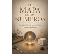 EL MAPA DE LOS NÚMEROS. Guía práctica de numerología para principiantes: Cálculos, significados y ciclos para empezar con criterio.