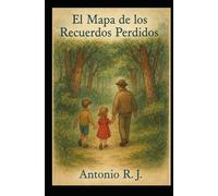 El mapa de los recuerdos perdidos: El verdadero mapa no señala un lugar... señala a quienes amas