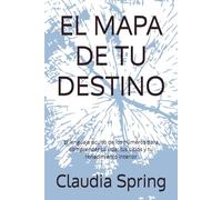 EL MAPA DE TU DESTINO: El lenguaje oculto de los números para comprender tu vida, tus ciclos y tu renacimiento interior