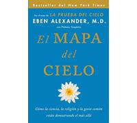 El Mapa del cielo: Cómo la ciencia, la religión y la gente común están demostrando el más allá