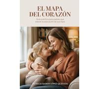 "EL MAPA DEL CORAZÓN: Guía práctica para padres que lideran la educación de sus hijos.": "Un itinerario de 10 sesiones para liderar la tutoría escolar y fortalecer el carácter de tus hijos."