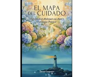 El Mapa del Cuidado: Navegando el Alzheimer con Amor y Estrategias Prácticas