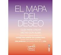 EL MAPA DEL DESEO. UNA GUÍA PARA CREAR OBJETIVOS CON ALMA (Psicología y autoayuda)