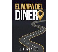 El Mapa del Dinero: Una guía práctica para recorrer el camino de la abundancia