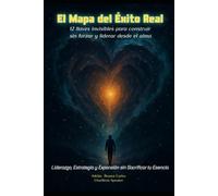 El Mapa del Éxito Real: 12 llaves invisibles para construir sin forzar y liderar desde el alma.