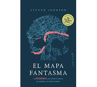 El mapa fantasma: La epidemia que cambió la ciencia, las ciudades y el mundo (Ensayo)