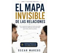 El mapa invisible de las relaciones: Cómo comprender el apego, las heridas emocionales y los conflictos de pareja para comunicarte mejor, poner ... perderte (Sin acción no hay transformación)